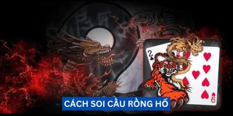 4 chiến thuật được áp dụng nhiều nhất khi soi cầu Rồng Hổ