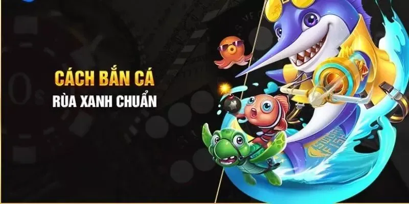 Dùng kỹ năng đặc biệt trong bắn cá rùa xanh