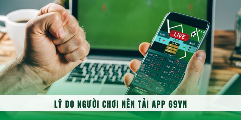 Ưu điểm khi tải app 69vn